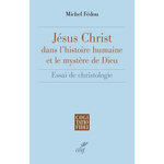 JESUS-CHRIST DANS L'HISTOIRE HUMAINE ET LE MYSTERE DE DIEU. ESSAI DE CHRISTOLOGIE, Fédou Michel
