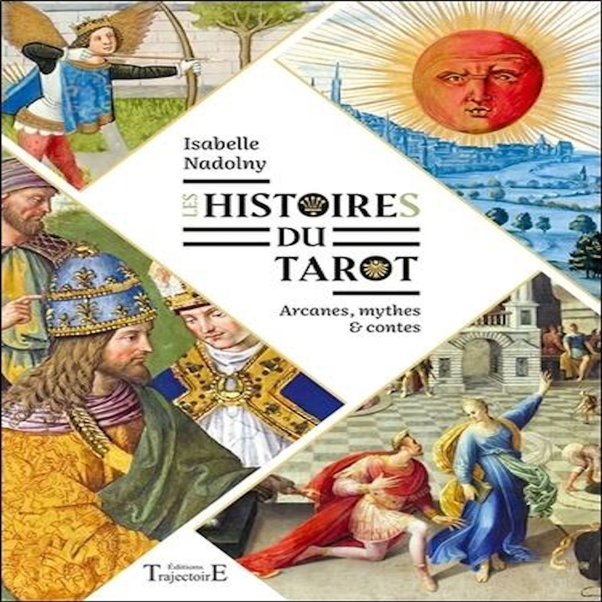 LES HISTOIRES DU TAROT. ARCANES, MYTHES ET CONTES, Nadolny Isabelle