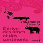 DERIVE DES AMES ET DES CONTINENTS, Swarup Shubhangi