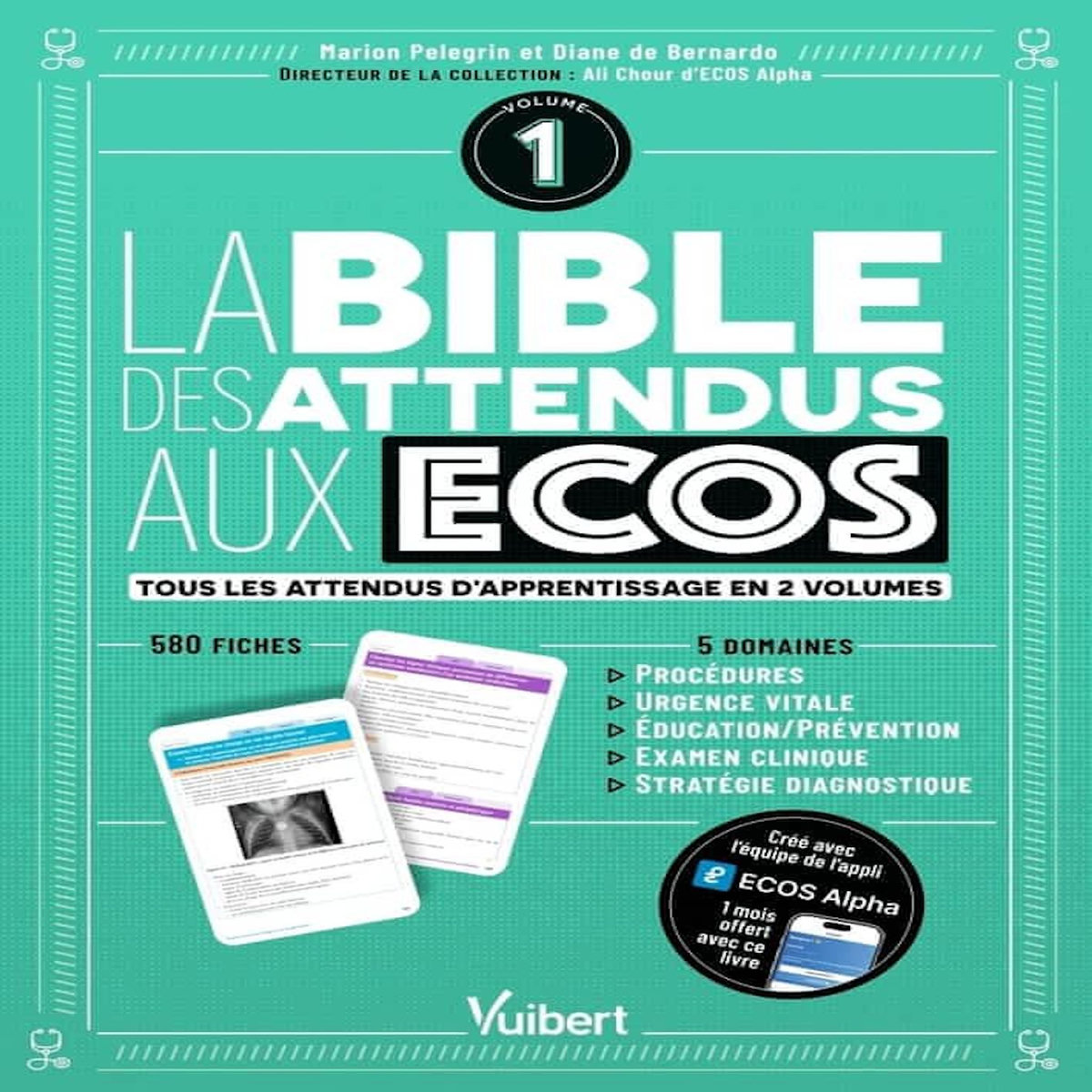 LA BIBLE DES ATTENDUS AUX ECOS . VOLUME 1 : PROCEDURES, URGENCE VITALE, EDUCATION/PREVENTION, EXAMEN CLINIQUE, STRATEGIE DIAGNOSTIQUE, Pelegrin Marion