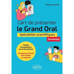 L'ART DE PRESENTER LE GRAND ORAL. SPECIALITES SCIENTIFIQUES TERMINALE, Forestier Thibaut