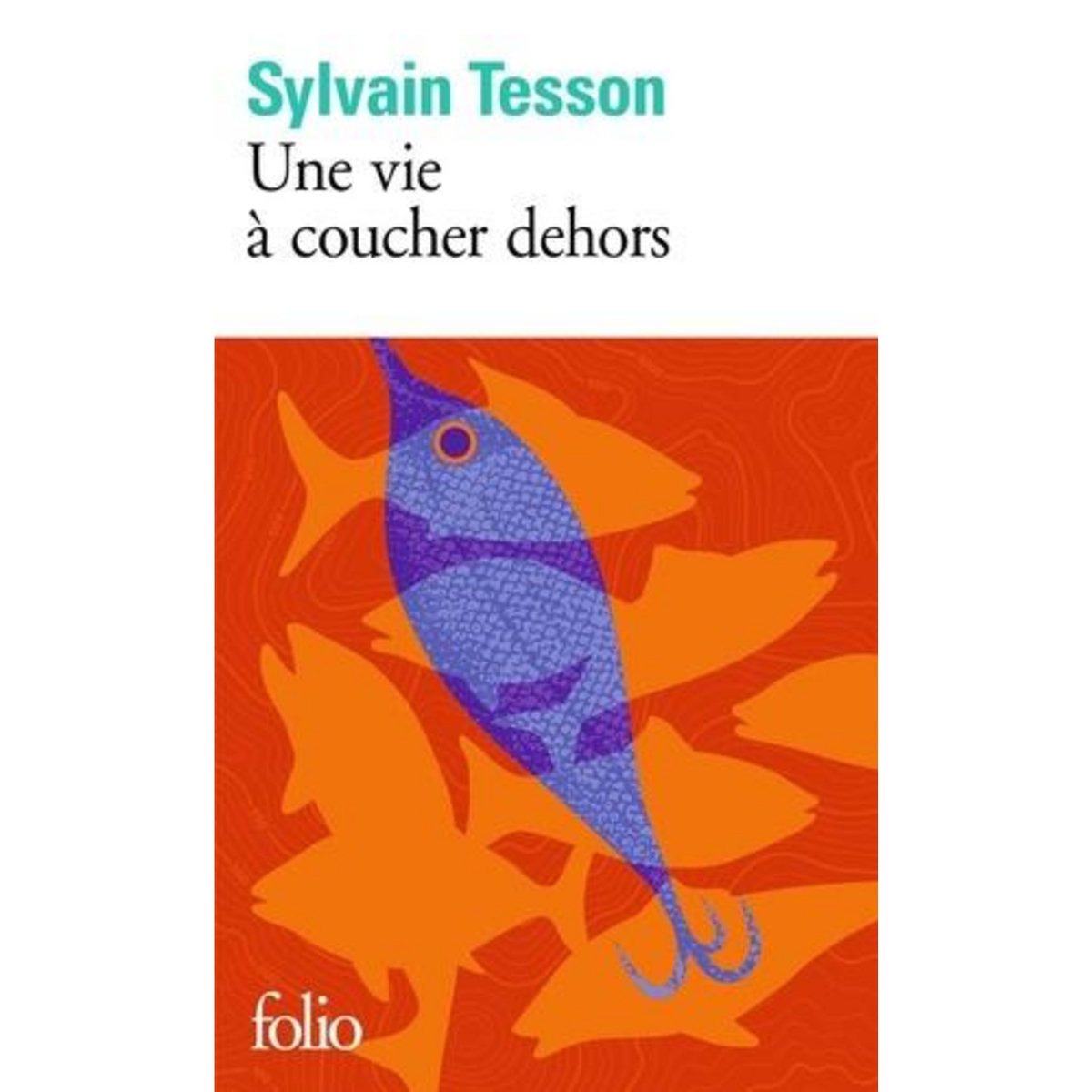 UNE VIE A COUCHER DEHORS, Tesson Sylvain