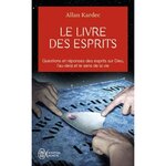 LE LIVRE DES ESPRITS. CONTENANT LES PRINCIPES DE LA DOCTRINE SPIRITE SUR L'IMMORTALITE DE L'AME, LA NATURE DES ESPRITS ET LEURS RAPPORTS AVEC LES HOMMES, LES LOIS MORALES, LA VIE PRESENTE, LA VIE FUTURE ET L'AVENIR DE L'HUMANITE, Kardec Allan