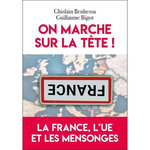 ON MARCHE SUR LA TETE ! LA FRANCE, L'UE ET LES MENSONGES, Benhessa Ghislain