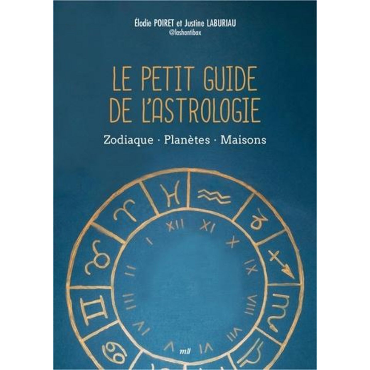 LE PETIT GUIDE DE L'ASTROLOGIE. ZODIAQUE, PLANETES, MAISONS, Poiret Elodie