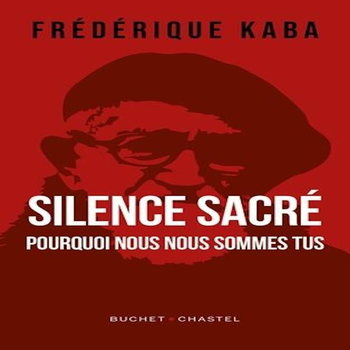 SILENCE SACRE. POURQUOI NOUS NOUS SOMMES TUS, Kaba Frédérique