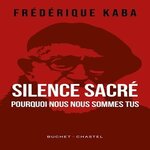 SILENCE SACRE. POURQUOI NOUS NOUS SOMMES TUS, Kaba Frédérique