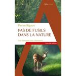 PAS DE FUSILS DANS LA NATURE. LES REPONSES AUX CHASSEURS, Rigaux Pierre