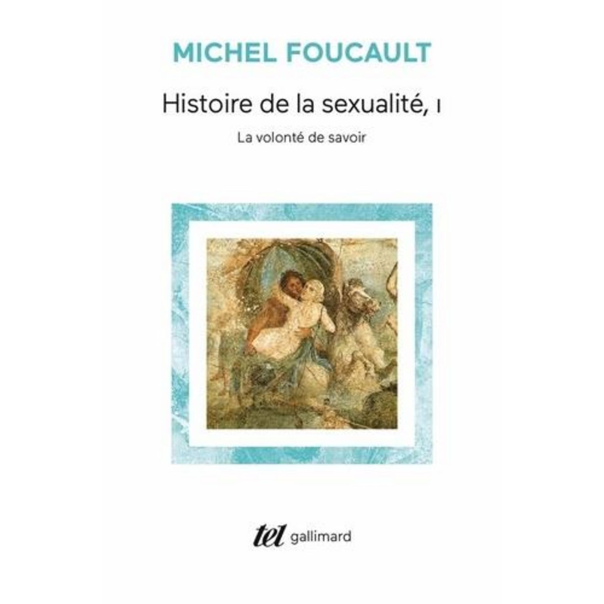 HISTOIRE DE LA SEXUALITE. TOME 1, LA VOLONTE DE SAVOIR, Foucault Michel
