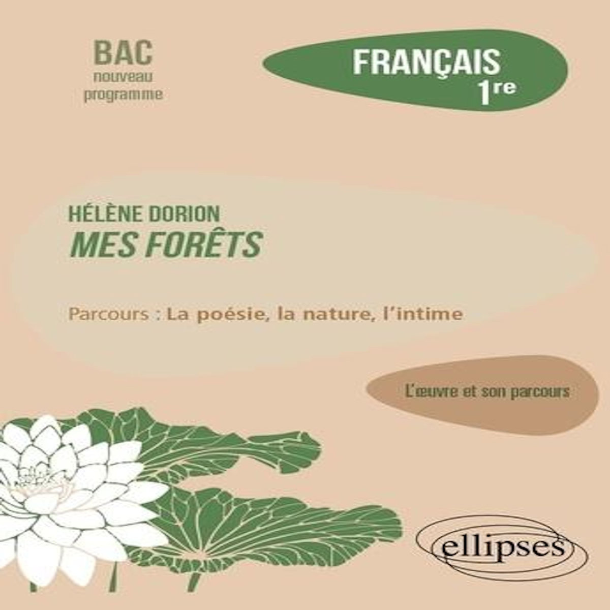 FRANCAIS 1RE. HELENE DORION, MES FORETS. PARCOURS  LA POESIE, LA NATURE, L'INTIME , EDITION 2023, Blanc Lydia