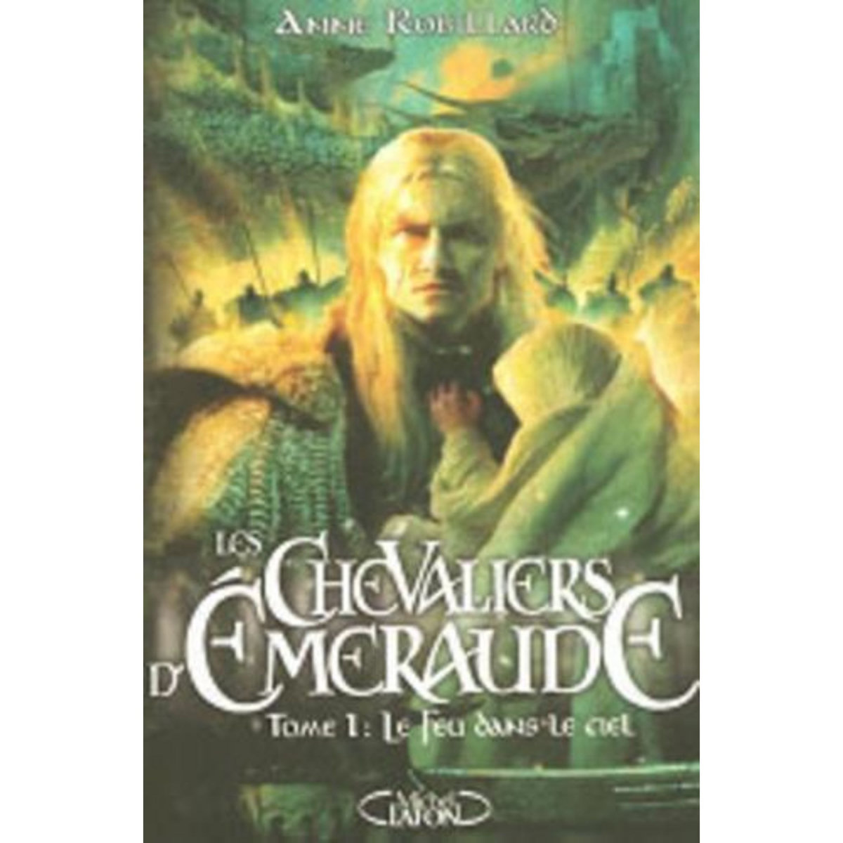 LES CHEVALIERS D'EMERAUDE TOME 1 : LE FEU DANS LE CIEL, Robillard Anne