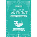 LES CLEFS DU LACHER-PRISE, OU L'ART DE S'EN FOUTRE. POUR ENFIN ARRETER DE SE PRENDRE LA TETE, Azi Laëtitia