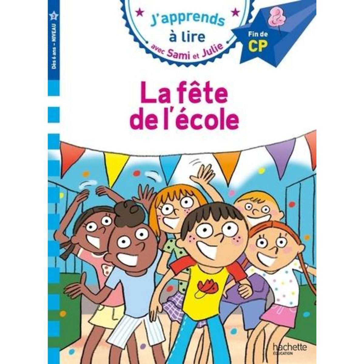 J'APPRENDS A LIRE AVEC SAMI ET JULIE : LA FETE DE L'ECOLE. FIN DE CP, NIVEAU 3, Mullenheim Sophie de