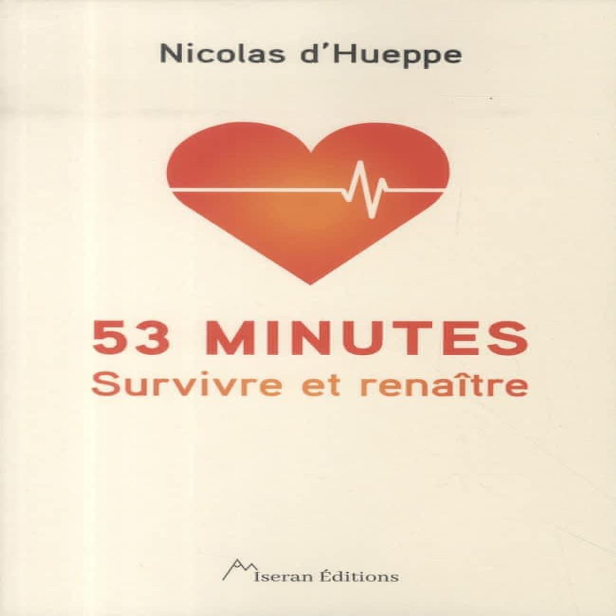 53 MINUTES. SURVIVRE ET RENAITRE, Hueppe Nicolas d'