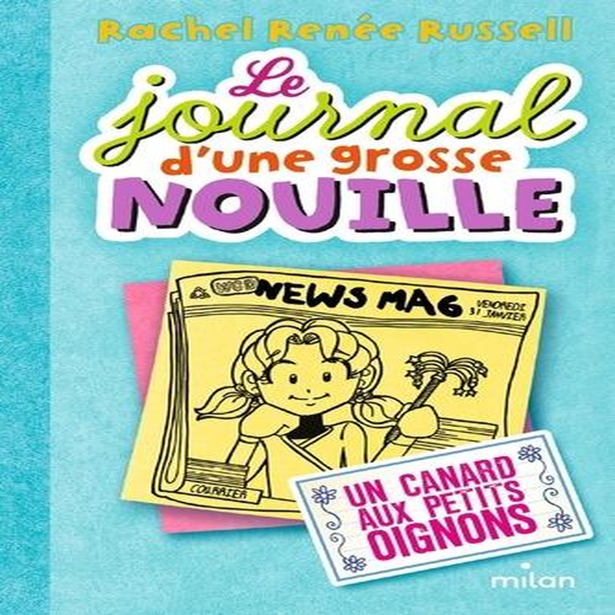 LE JOURNAL D'UNE GROSSE NOUILLE TOME 5 : UN CANARD AUX PETITS OIGNONS, Russell Rachel Renée