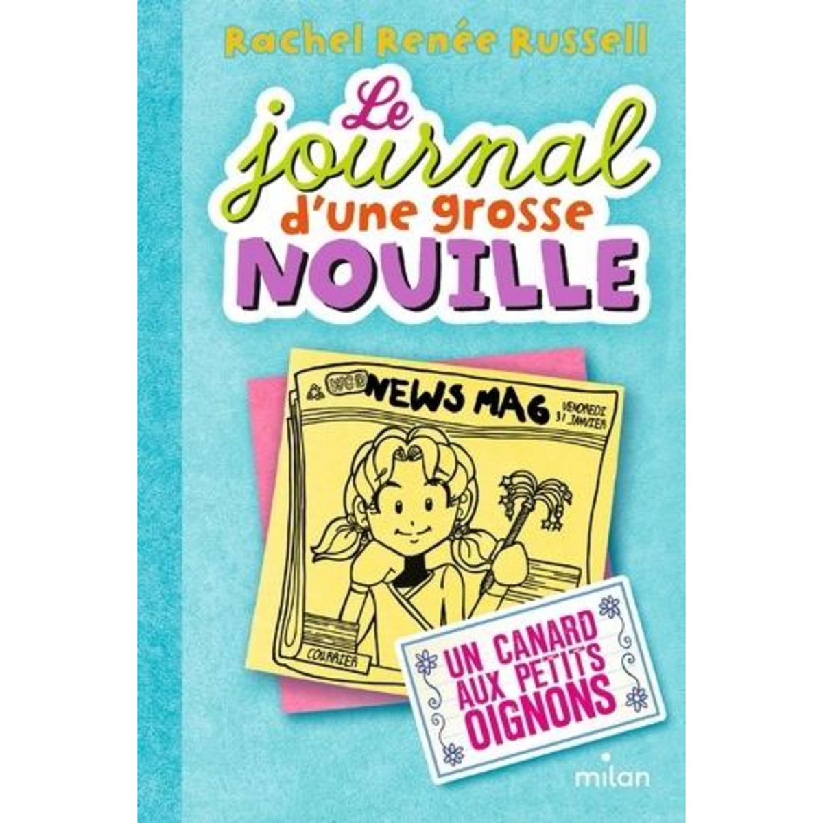 LE JOURNAL D'UNE GROSSE NOUILLE TOME 5 : UN CANARD AUX PETITS OIGNONS, Russell Rachel Renée