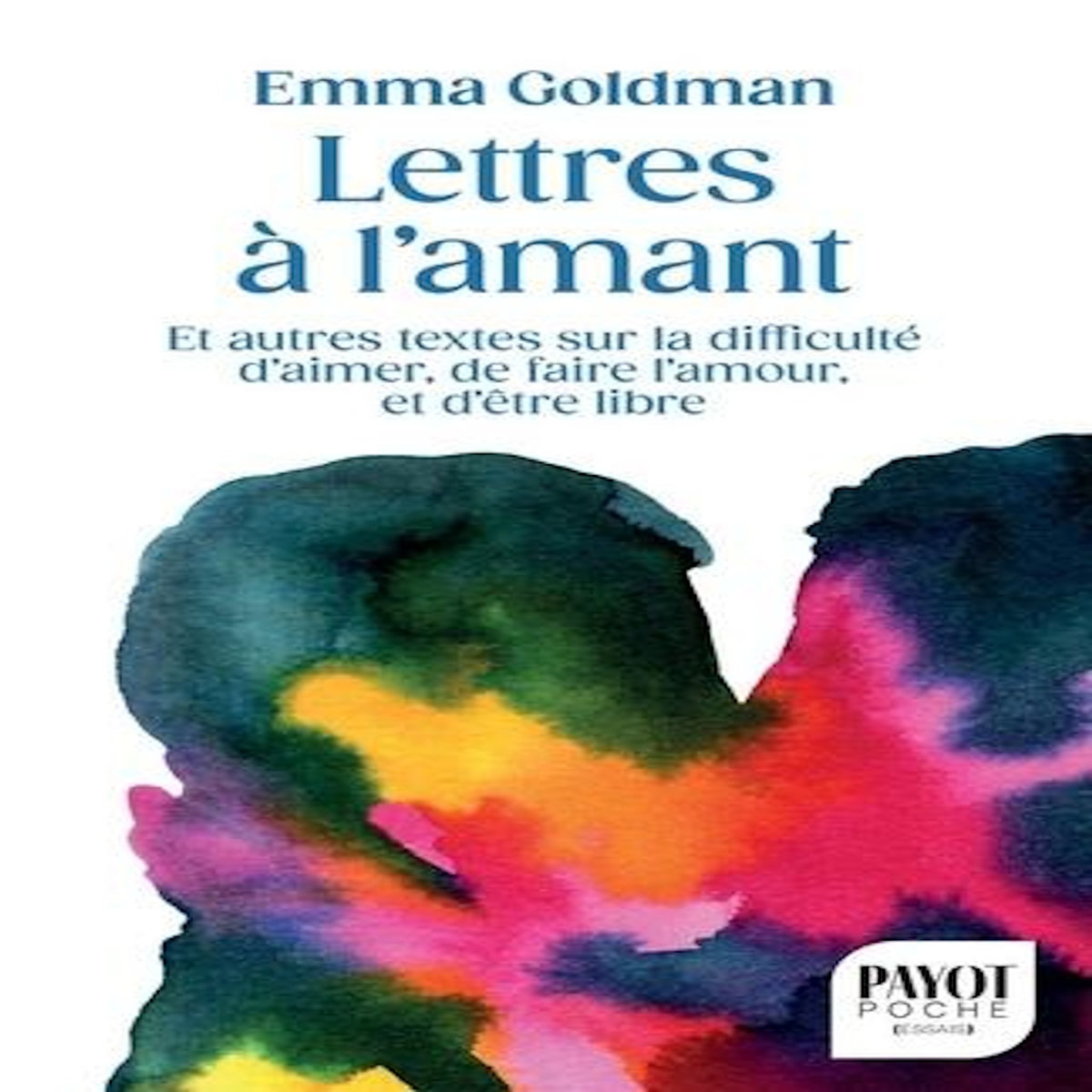 LETTRES A L'AMANT. ET AUTRES TEXTES SUR LA DIFFICULTE D'AIMER, DE FAIRE L'AMOUR, ET D'ETRE LIBRE, EDITION REVUE ET AUGMENTEE, Goldman Emma