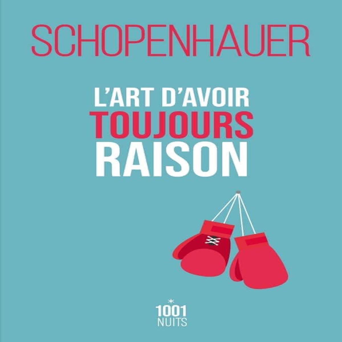 L'ART D'AVOIR TOUJOURS RAISON. LA DIALECTIQUE ERISTIQUE, Schopenhauer Arthur