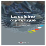 LA CUISINE OLYMPIQUE. QUAND LA FRANCE SE PIQUE AUX JEUX, Rendinger Armand de