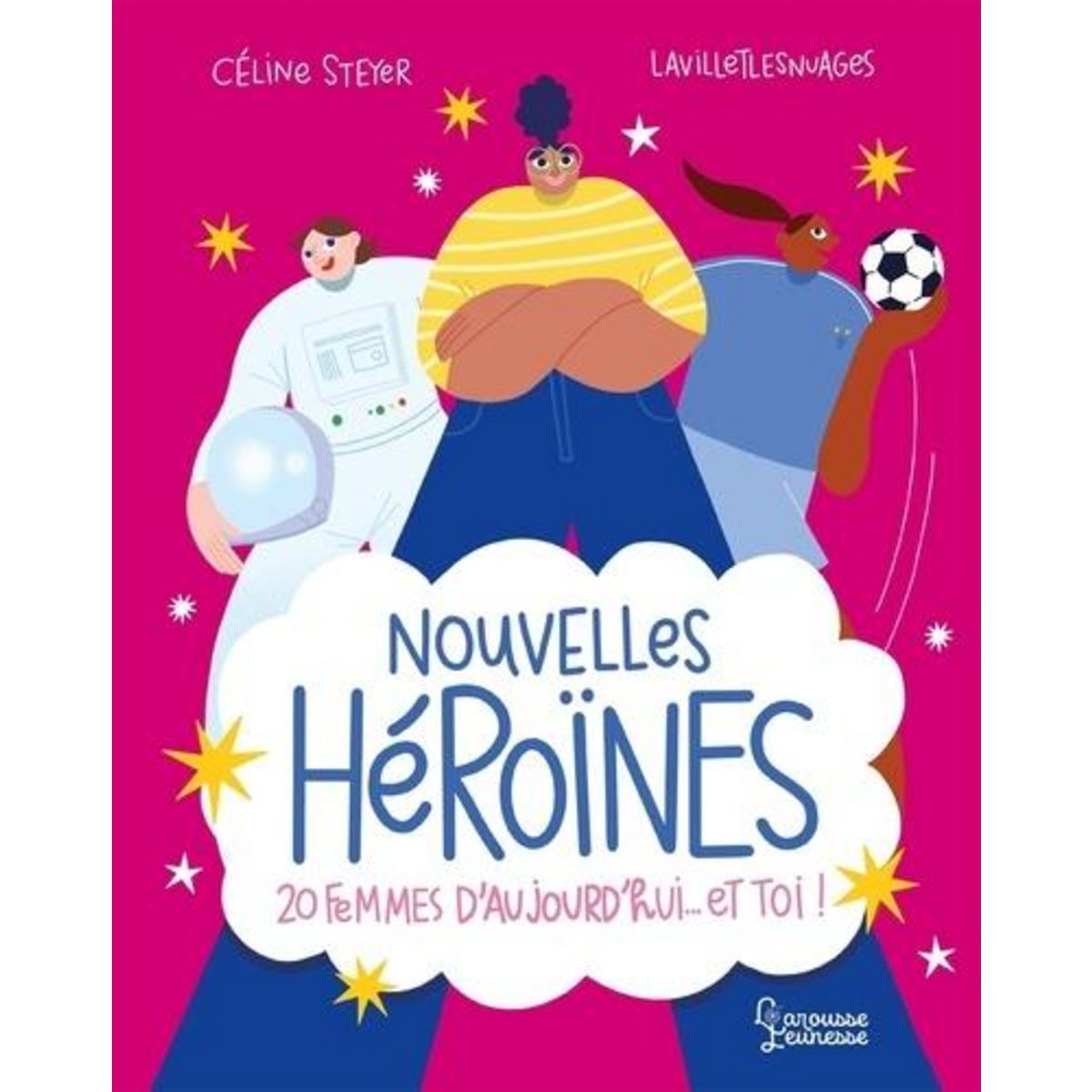 NOUVELLES HEROINES. 20 FEMMES D'AUJOURD'HUI... ET TOI !, Steyer Céline