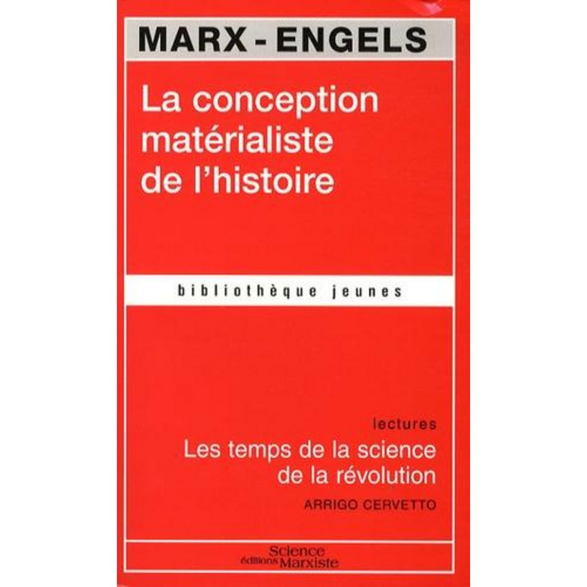 LA CONCEPTION MATERIALISTE DE L'HISTOIRE. LES TEMPS DE LA SCIENCE DE LA REVOLUTION, Marx Karl
