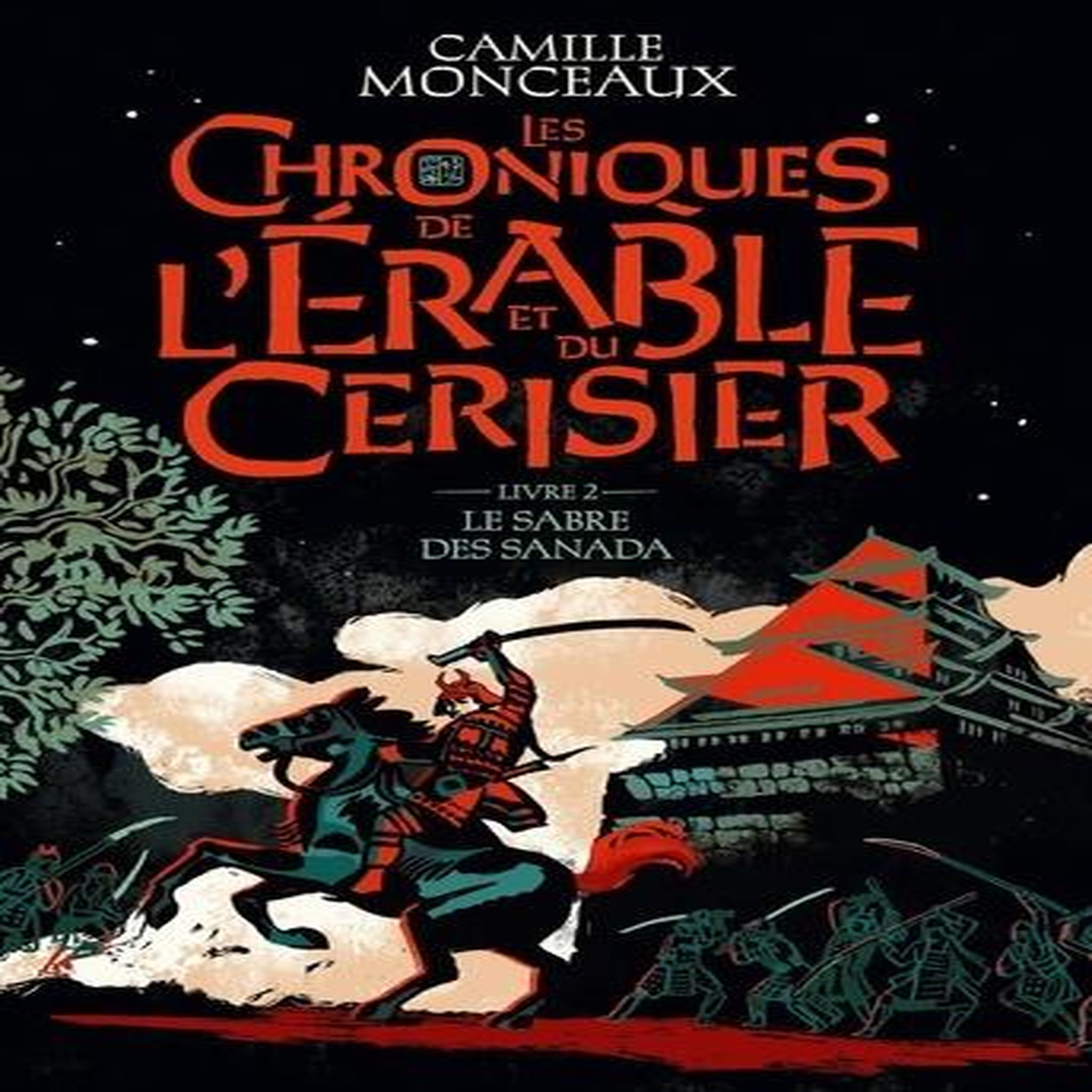 LES CHRONIQUES DE L'ERABLE ET DU CERISIER TOME 2 : LE SABRE DES SANADA, Monceaux Camille