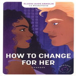 HOW TO CHANGE FOR HER. CHANGER, Arnolin Elodie-Aude