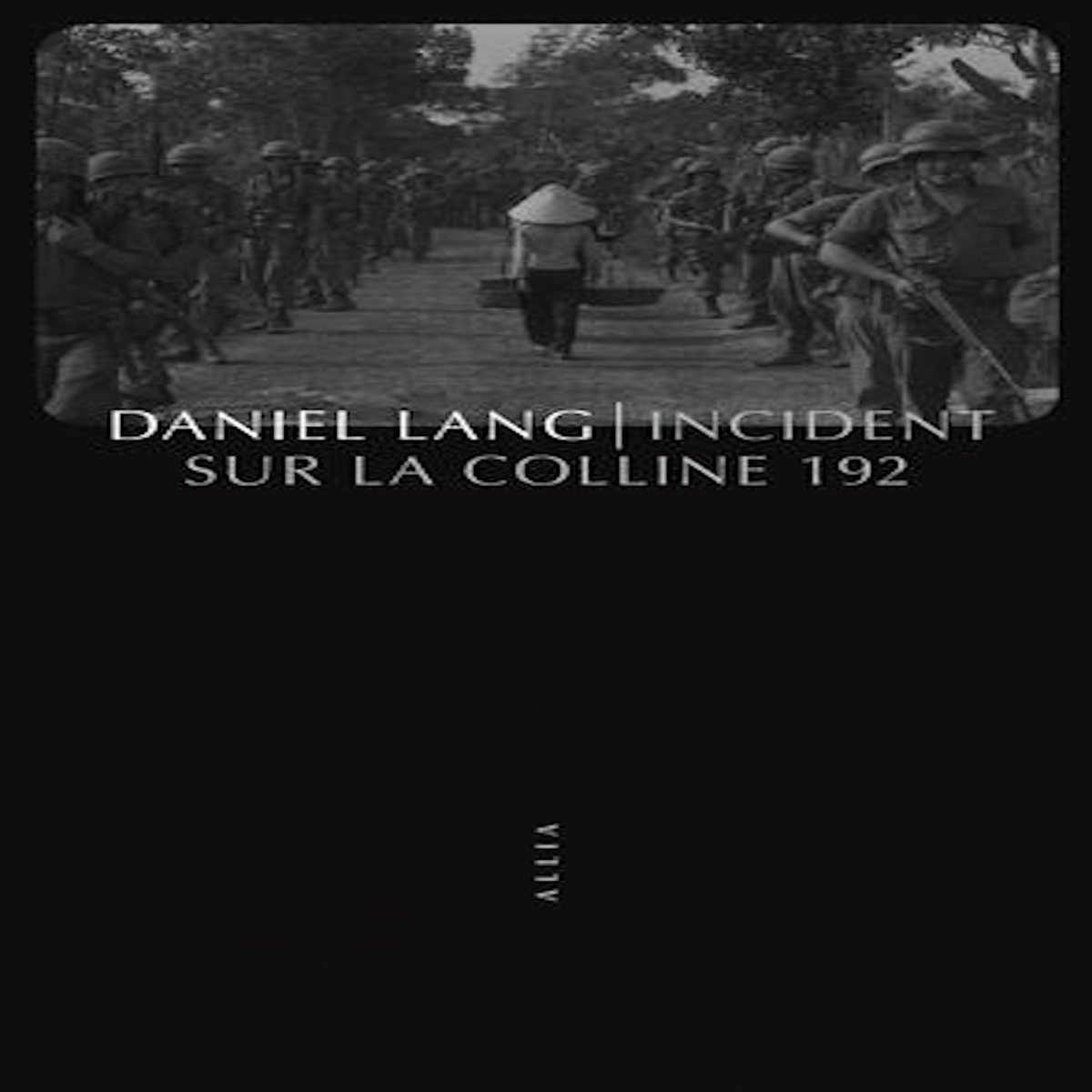 INCIDENT SUR LA COLLINE 192. VICTIMES DE GUERRE, Lang Daniel