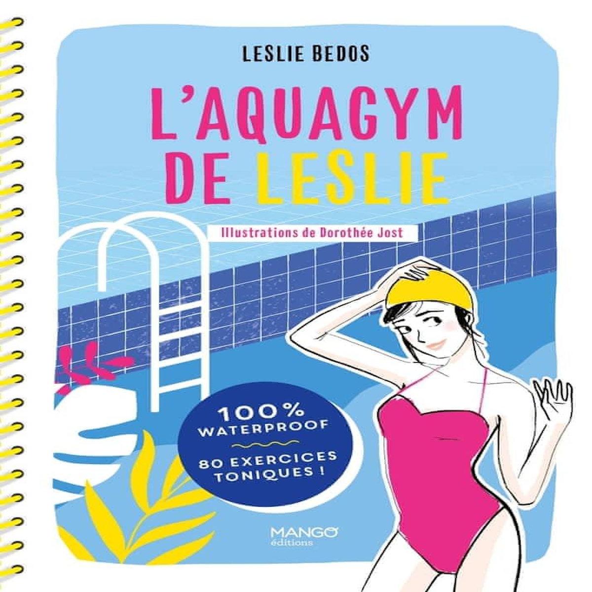 L'AQUAGYM DE LESLIE. 100 % WATERPROOF, 80 EXERCICES TONIQUES !, Bedos Leslie