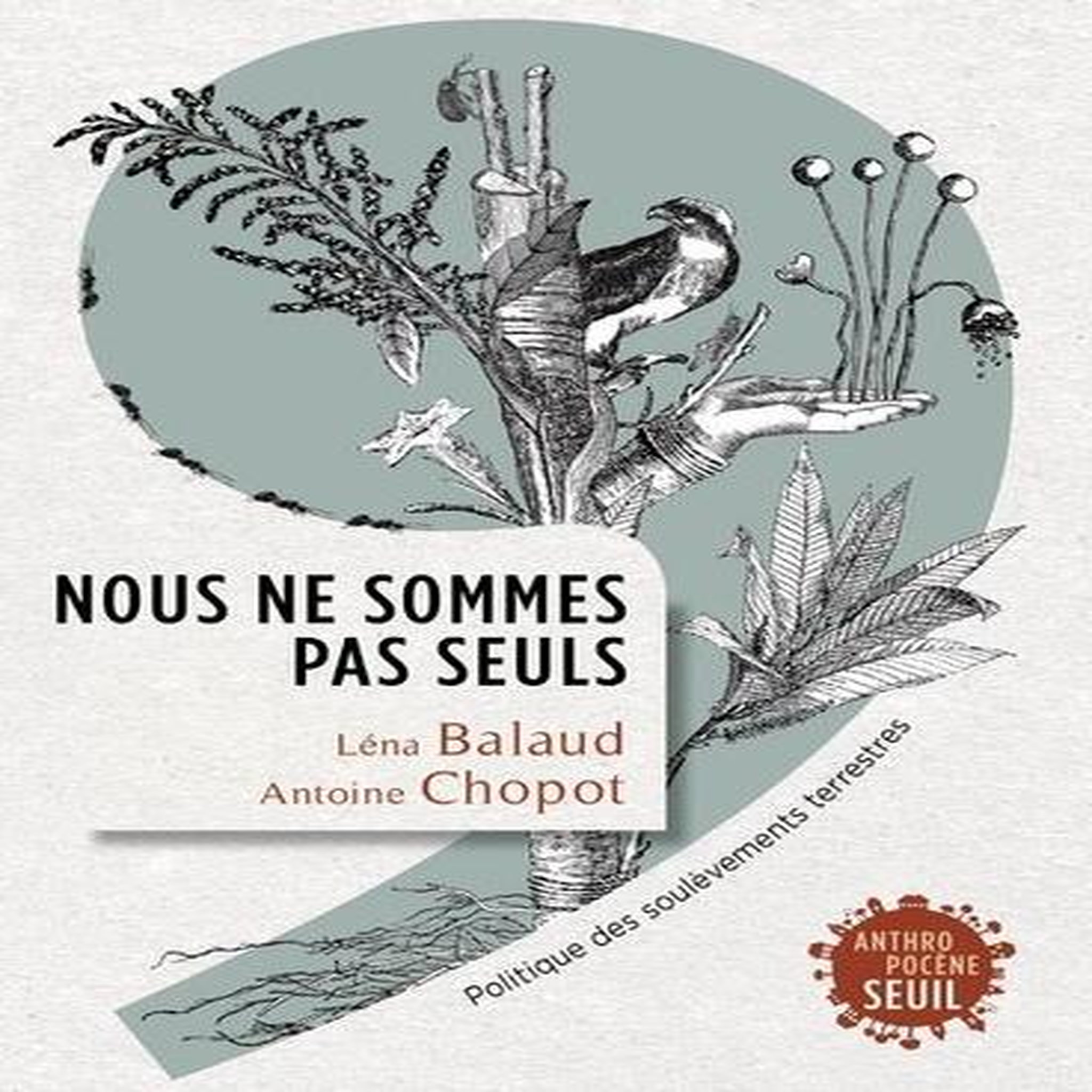 NOUS NE SOMMES PAS SEULS. POLITIQUE DES SOULEVEMENTS TERRESTRES, Balaud Léna
