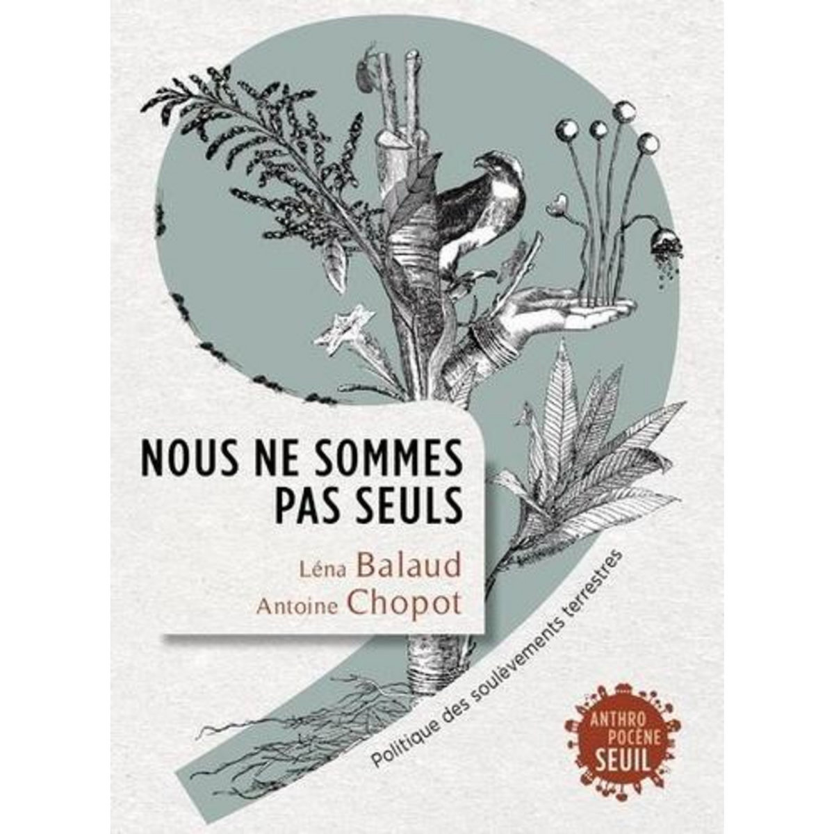NOUS NE SOMMES PAS SEULS. POLITIQUE DES SOULEVEMENTS TERRESTRES, Balaud Léna