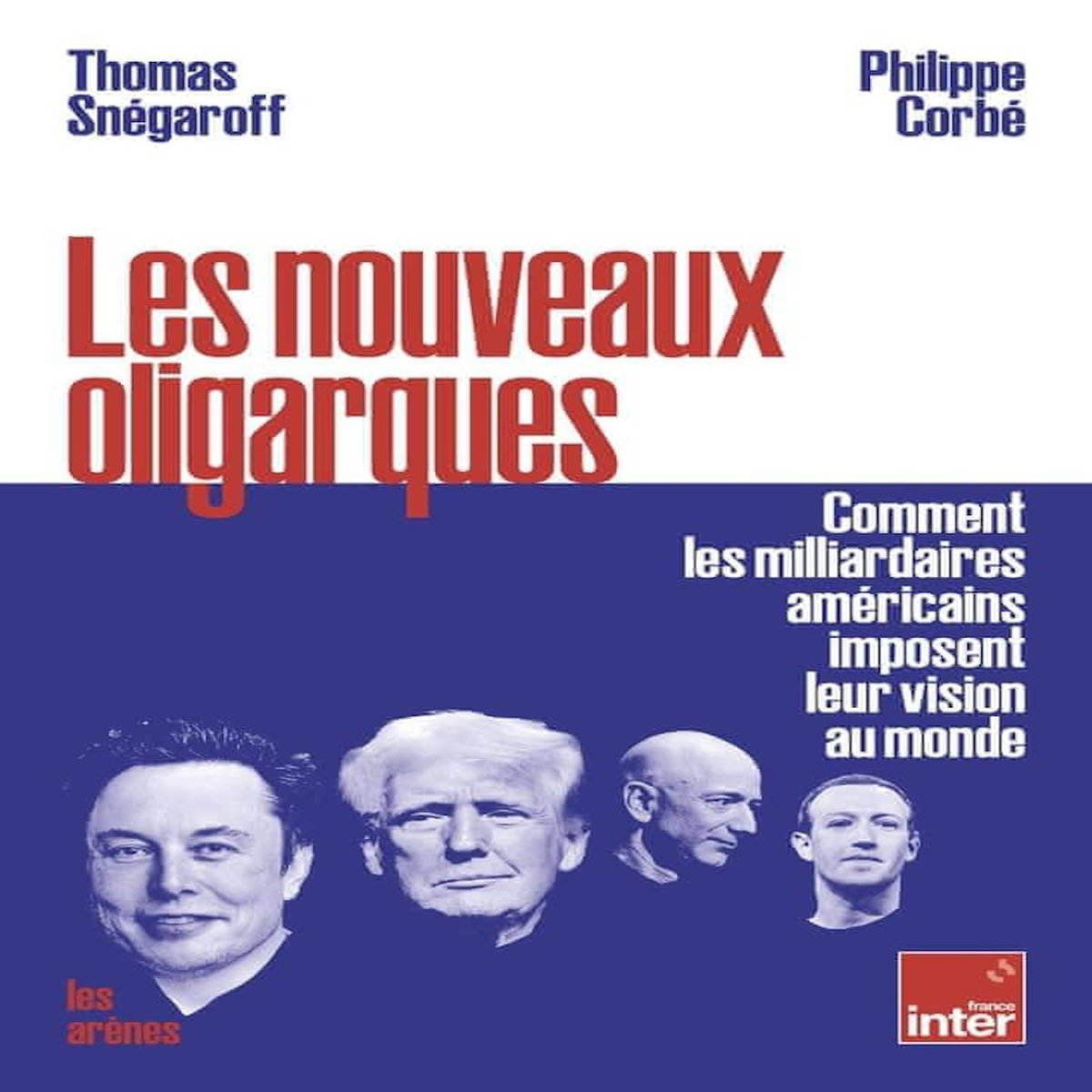 LES NOUVEAUX OLIGARQUES. COMMENT LES MILLIARDAIRES AMERICAINS IMPOSENT LEURS VISIONS AU MONDE, Snégaroff Thomas