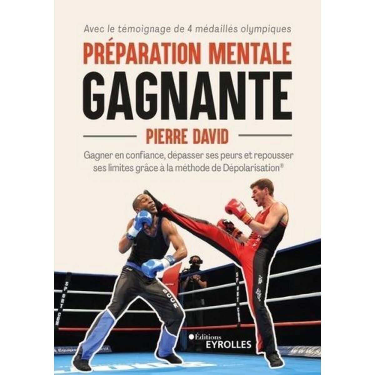 PREPARATION MENTALE GAGNANTE. GAGNER EN CONFIANCE, DEPASSER SES PEURS ET REPOUSSER SES LIMITES GRACE A LA METHODE DE DEPOLARISATION, David Pierre