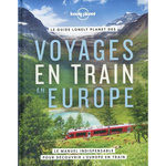 LE GUIDE LONELY PLANET DES VOYAGES EN TRAIN EN EUROPE. LE MANUEL INDISPENSABLE POUR DECOUVRIR L'EUROPE EN TRAIN, Hall Tom