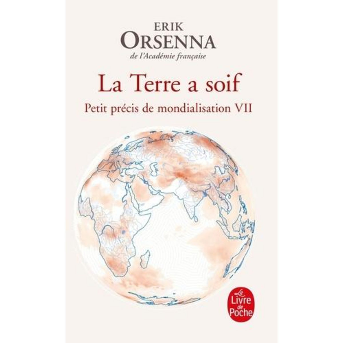 LA TERRE A SOIF. PETIT PRECIS DE MONDIALISATION VII, Orsenna Erik