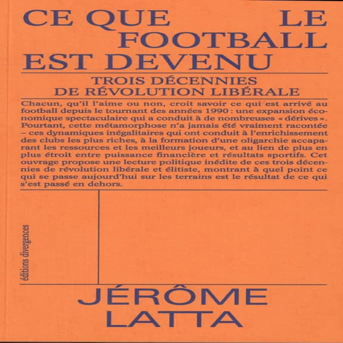 CE QUE LE FOOTBALL EST DEVENU. TROIS DECENNIES DE REVOLUTION LIBERALE, Latta Jérôme