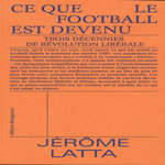 CE QUE LE FOOTBALL EST DEVENU. TROIS DECENNIES DE REVOLUTION LIBERALE, Latta Jérôme