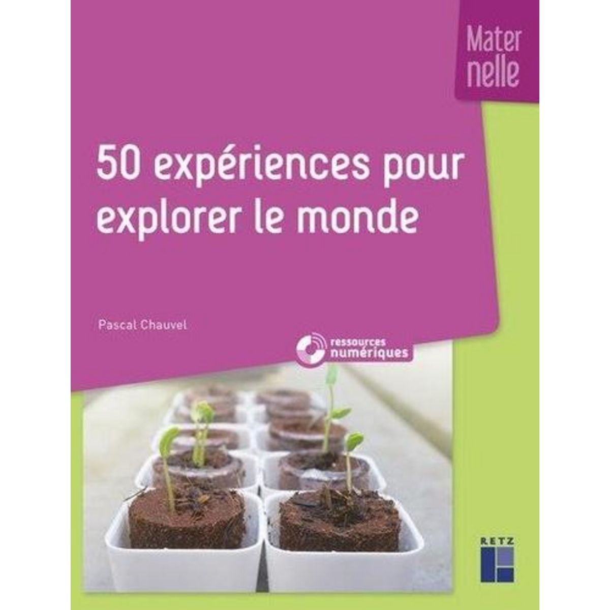 50 EXPERIENCES POUR EXPLORER LE MONDE. MATERNELLE, Chauvel Pascal