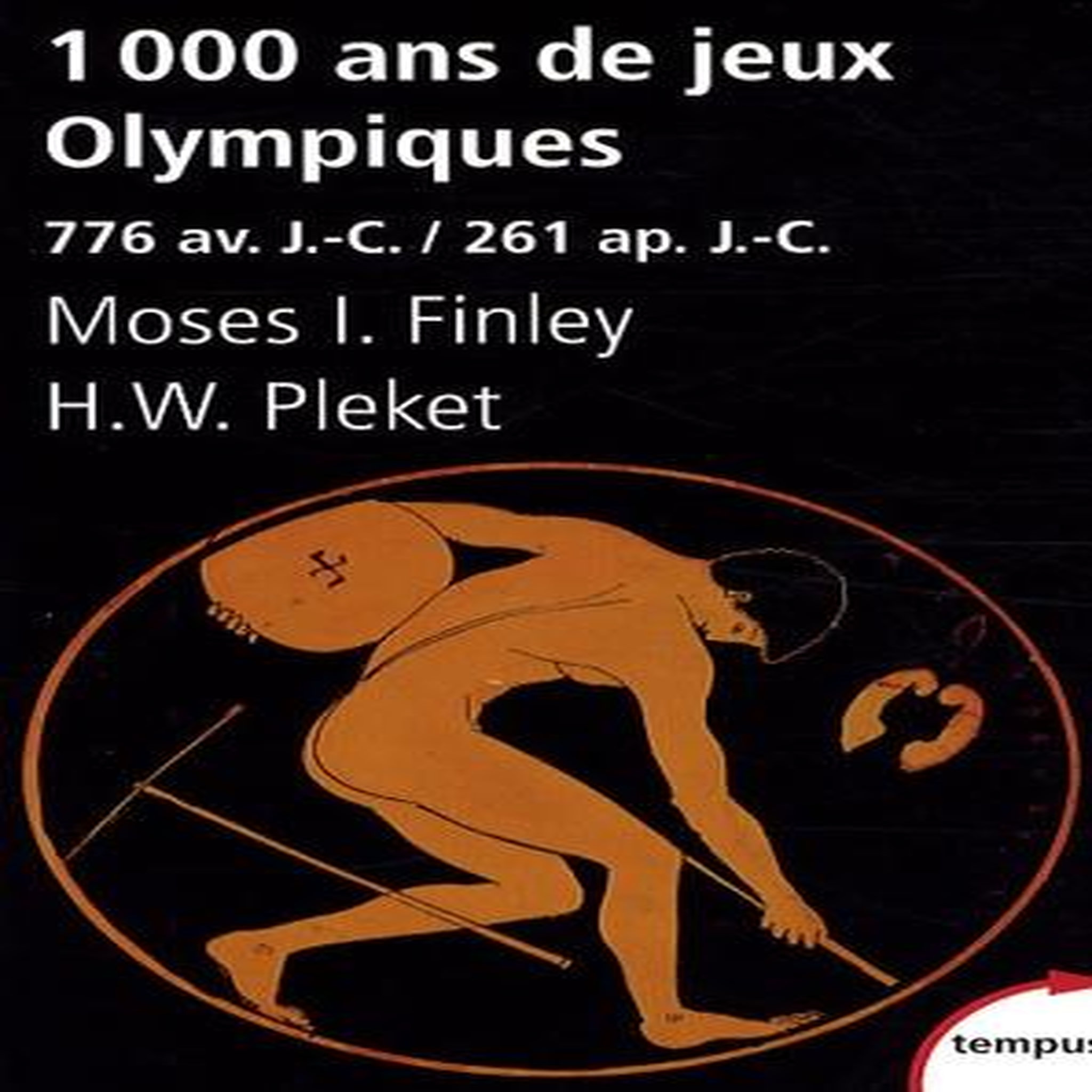 1000 ANS DE JEUX OLYMPIQUES. 776 AVANT JESUS-CHRIST/261 APRES JESUS-CHRIST, Finley Moses I.