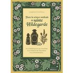 TOUTE LA SCIENCE MEDICALE DE SAINTE HILDEGARDE. LA DIETETIQUE - LES REMEDES - LA THEORIE DE L'EQUILIBRE - LA LITHOTHERAPIE, Strehlow Wighard