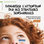 FAVORISER L'ATTENTION PAR DES STRATEGIES SENSORIELLES. OUTILS ET EXERCICES POUR AIDER TOUS LES ELEVES, Côté Sonya