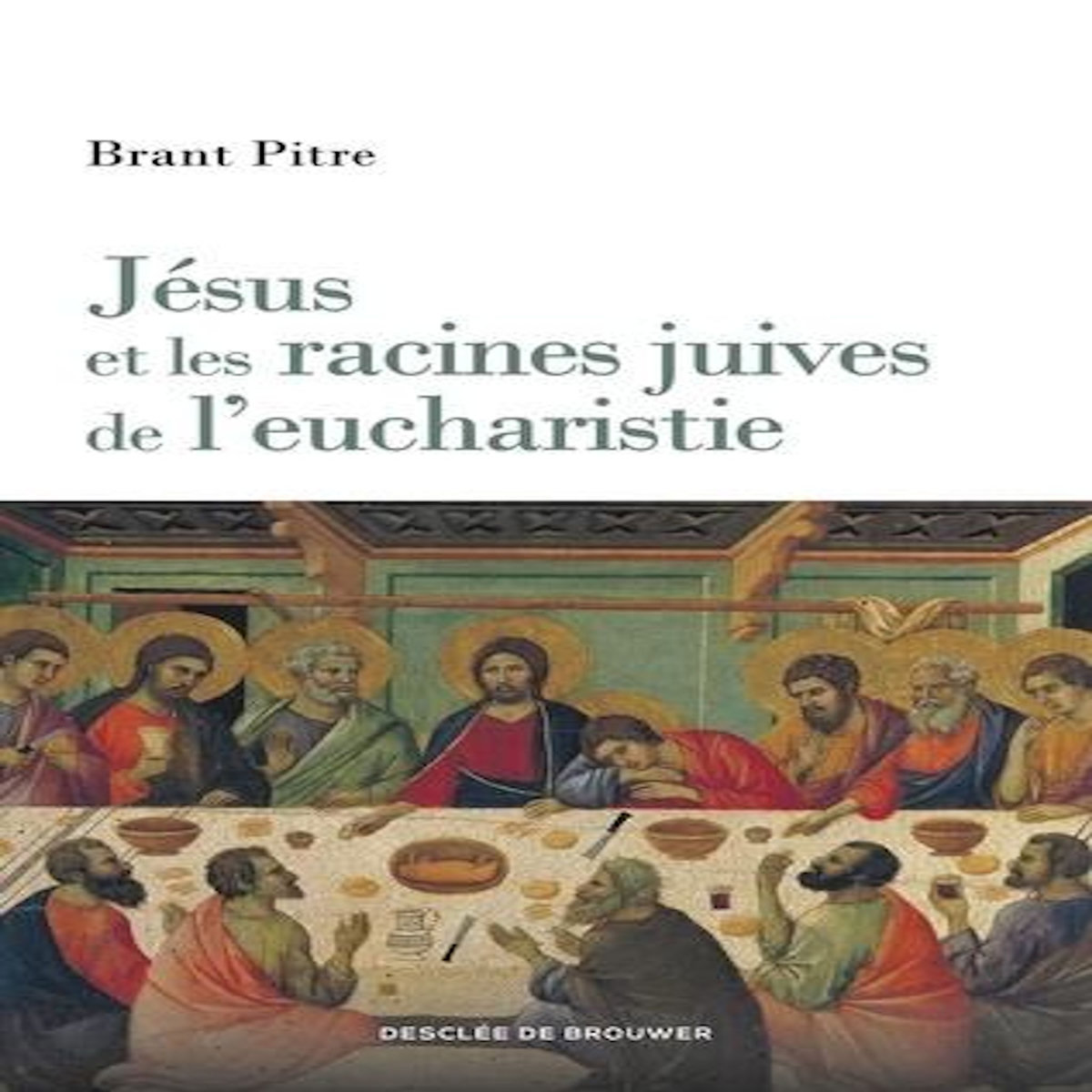 JESUS ET LES RACINES JUIVES DE L'EUCHARISTIE, Pitre Brant