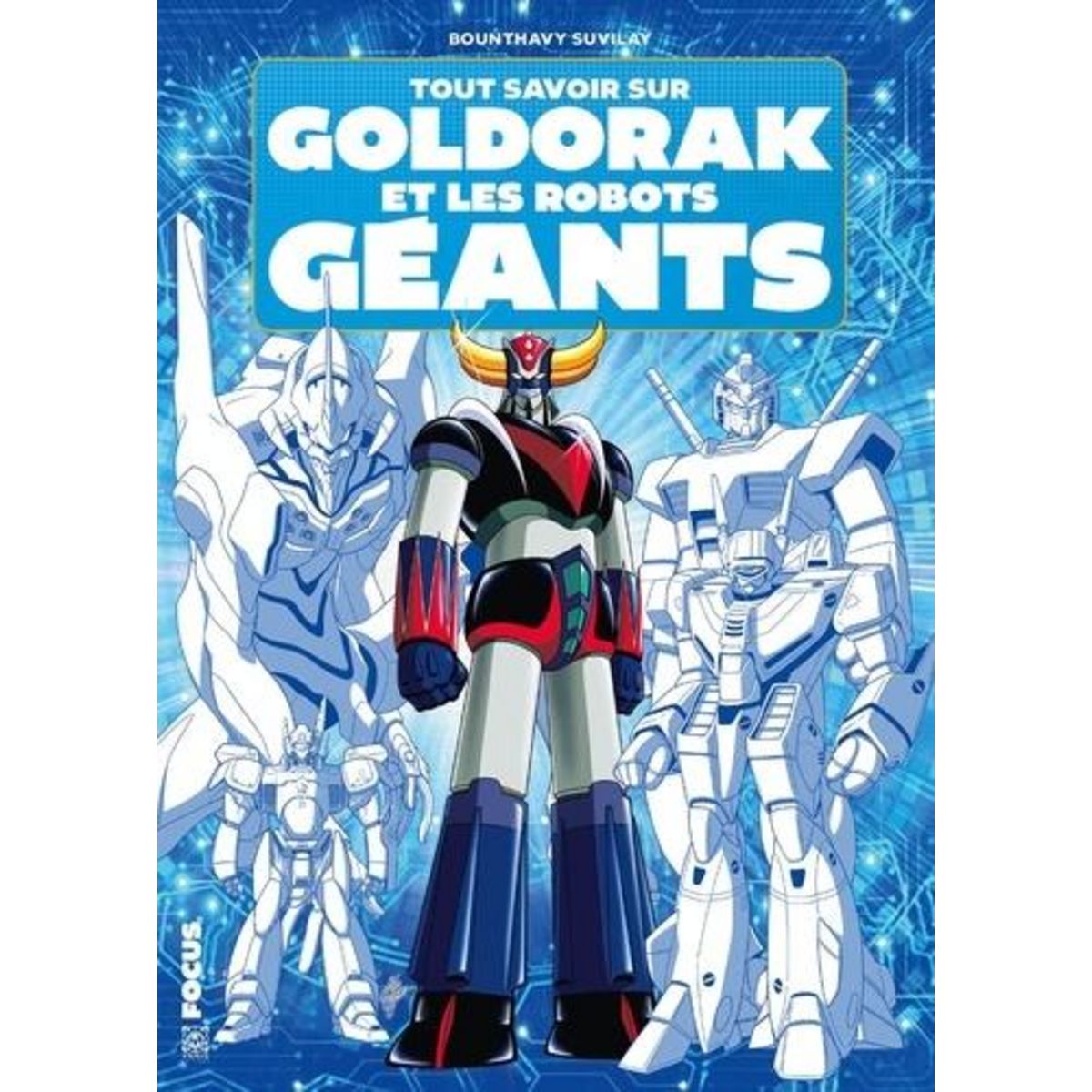 TOUT SAVOIR SUR GOLDORAK ET LES ROBOTS GEANTS, Suvilay Bounthavy