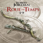 LA ROUE DU TEMPS TOME 19 : LE CARREFOUR DU CREPUSCULE. PREMIERE PARTIE, Jordan Robert