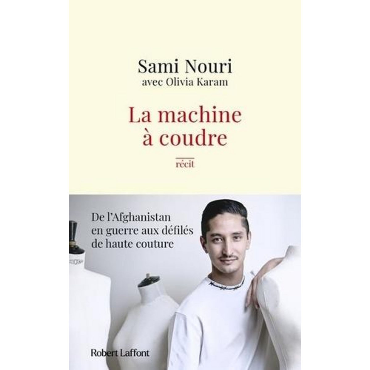 LA MACHINE A COUDRE. DE L'AFGHANISTAN EN GUERRE AUX DEFILES DE HAUTE COUTURE, Nouri Sami