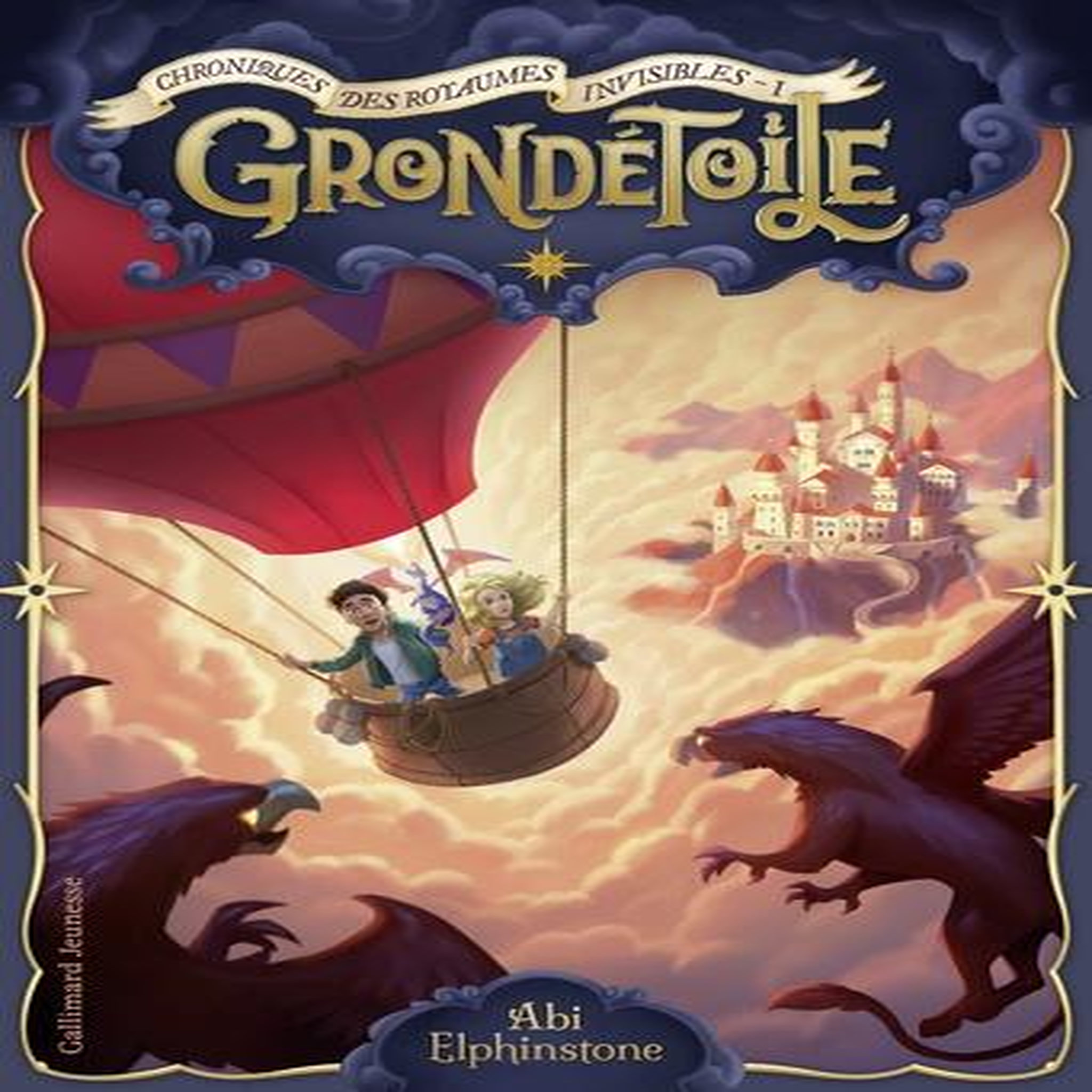 CHRONIQUES DES ROYAUMES INVISIBLES TOME 1 : GRONDETOILE, Elphinstone Abi