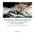 PREMIERE PERSONNE DU SINGULIER. SUIVI DE LA LIGNE DE DEMARCATION, Franceschi Patrice