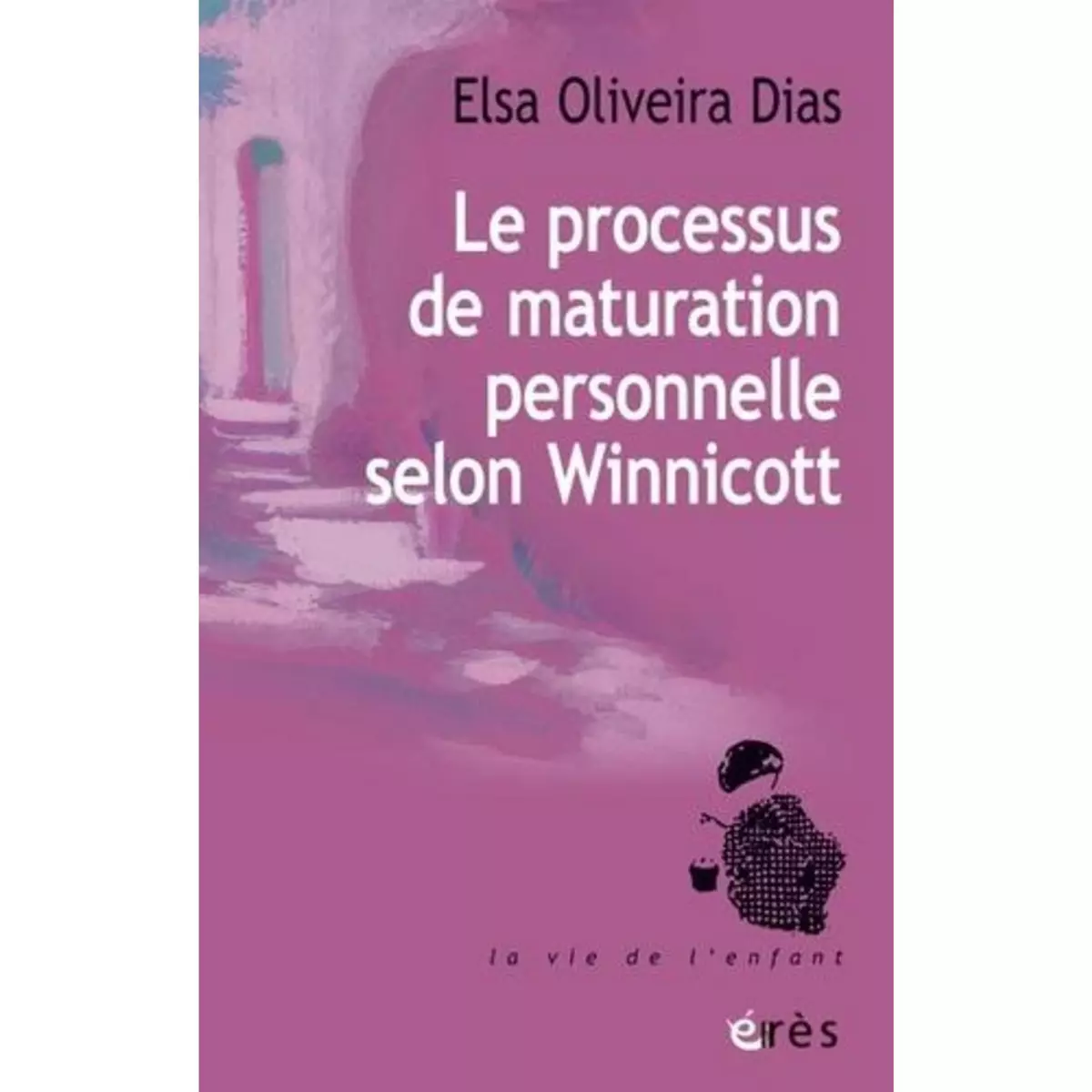  LE PROCESSUS DE MATURATION PERSONNELLE SELON WINNICOTT, Oliveira Dias Elisa