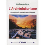 L'ARCHEOFUTURISME. TECHNO-SCIENCE ET RETOUR AUX VALEURS ANCESTRALES, Faye Guillaume