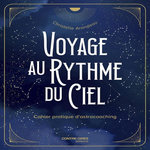 VOYAGE AU RYTHME DU CIEL. CAHIER PRATIQUE D'ASTROCOACHING, Arondeau Christelle